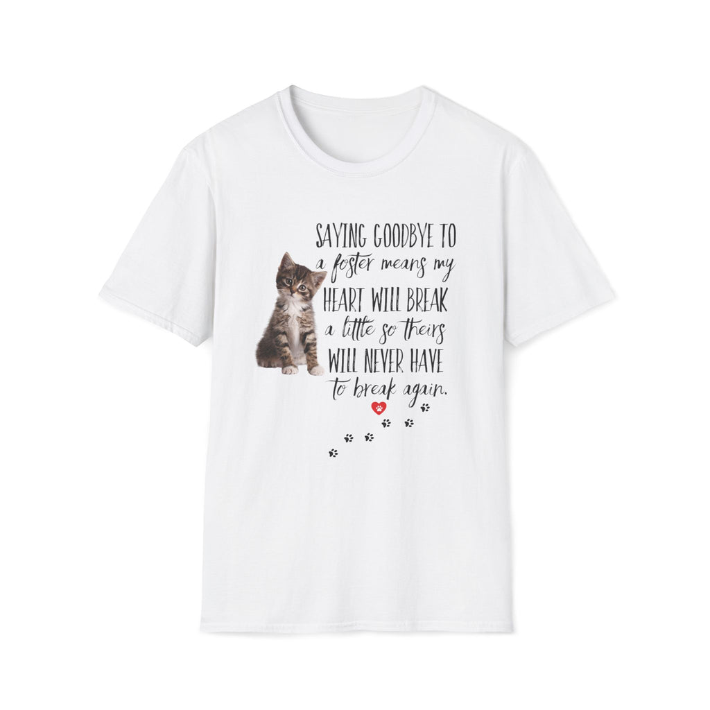 Natural color t-shirt with a kitten graphic and the quote ‘Saying Goodbye to a Foster Means My Heart Will Break a Little So Theirs Will Never Have To Break Again' Soft 100% ringspun cotton foster parent shirt kitten foster mom gift