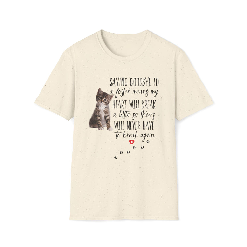 Natural color t-shirt with a kitten graphic and the quote ‘Saying Goodbye to a Foster Means My Heart Will Break a Little So Theirs Will Never Have To Break Again' Soft 100% ringspun cotton foster parent shirt kitten foster mom gift